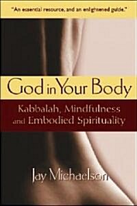 God in Your Body: Kabbalah, Mindfulness and Embodied Spiritual Practice (Paperback)