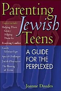 Parenting Jewish Teens: A Guide for the Perplexed (Paperback)
