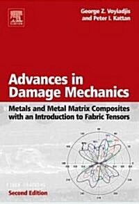 Advances in Damage Mechanics: Metals and Metal Matrix Composites With an Introduction to Fabric Tensors (Hardcover, 2 ed)