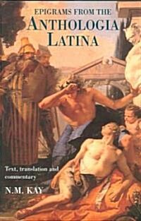 Epigrams from the Anthologia Latina : Text,Translation and Commentary (Hardcover)