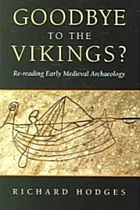Goodbye to the Vikings? : Re-Reading Early Medieval Archaeology (Paperback)