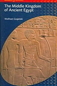 The Middle Kingdom of Ancient Egypt : History, Archaeology and Society (Paperback)