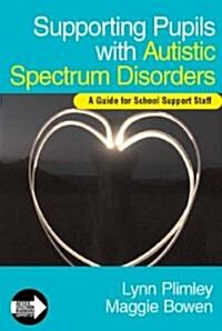 Supporting Pupils with Autistic Spectrum Disorders: A Guide for School Support Staff (Paperback)