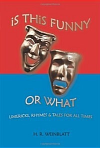 Is This Funny or What: Limericks, Rhymes and Tales for All Times (Paperback)