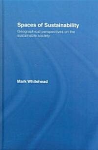 Spaces of Sustainability : Geographical Perspectives on the Sustainable Society (Hardcover)
