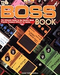 The Boss Book : The Ultimate Guide to the Worlds Most Popular Compact Effects for Guitar (Package)