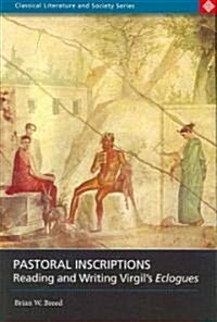 Pastoral Inscriptions : Reading and Writing Virgils Eclogues (Paperback)