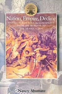 Nation, Empire, Decline : Studies in Rhetorical Continuity from the Romans to the Modern Era (Paperback, Annotated ed)