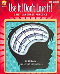 Daily Language Practice 6th Grade: Use It! Dont Lose It! (Paperback)