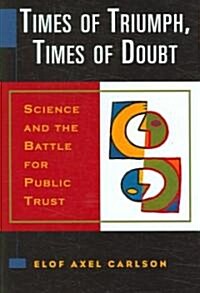 [중고] Times of Triumph, Times of Doubt: Science and the Battle for Public Trust (Hardcover)
