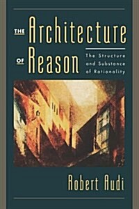 The Architecture of Reason: The Structure and Substance of Rationality (Paperback)