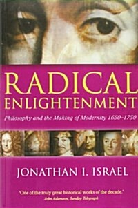 Radical Enlightenment : Philosophy and the Making of Modernity 1650-1750 (Paperback)