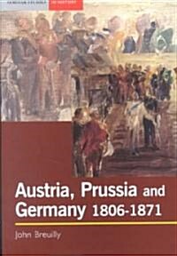 Austria, Prussia and Germany, 1806-1871 (Paperback)