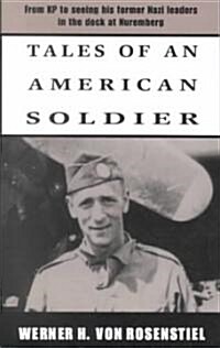 Tales of an American Soldier: From KP to Seeing His Former Nazi Leaders in the Dock at Nuremberg (Paperback)