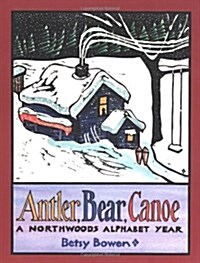 Antler, Bear, Canoe: A Northwoods Alphabet (Paperback)