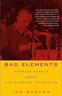 Bad Elements: Chinese Rebels from Los Angeles to Beijing (Paperback)