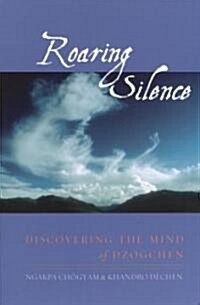 Roaring Silence: Discovering the Mind of Dzogchen (Paperback)