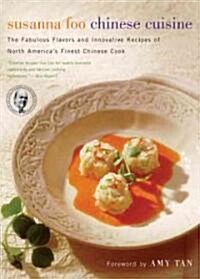 Susanna Foo Chinese Cuisine: The Fabulous Flavors & Innovative Recipes of North Americas Finest Chinese Cook (Paperback)