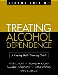 Treating Alcohol Dependence: A Coping Skills Training Guide (Paperback, 2)