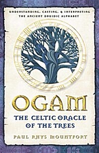 Ogam: The Celtic Oracle of the Trees: Understanding, Casting, and Interpreting the Ancient Druidic Alphabet (Paperback, Original)