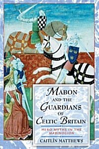 Mabon and the Guardians of Celtic Britain: Hero Myths in the Mabinogion (Paperback, 2)