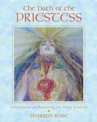 The Path of the Priestess: A Guidebook for Awakening the Divine Feminine (Paperback)