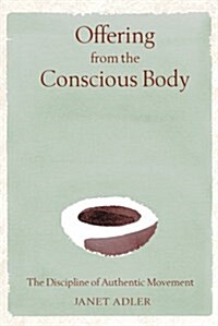 Offering from the Conscious Body: The Discipline of Authentic Movement (Hardcover)