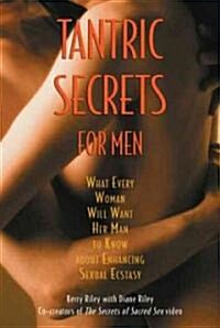 Tantric Secrets for Men: What Every Woman Will Want Her Man to Know about Enhancing Sexual Ecstasy (Paperback, 2)