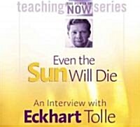 Even the Sun Will Die: An Interview with Eckhart Tolle (Audio CD)
