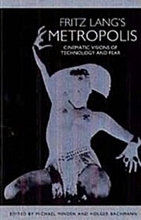 Fritz Langs Metropolis: Cinematic Visions of Technology and Fear (Paperback)