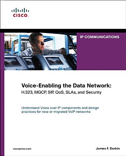 Voice-Enabling the Data Network: H.323, Mgcp, Sip, Qos, Slas, and Security (Hardcover)