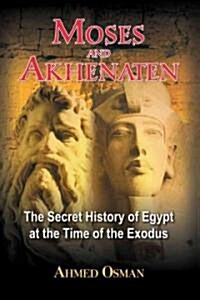 Moses and Akhenaten: The Secret History of Egypt at the Time of the Exodus (Paperback)