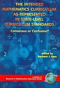 The Intended Mathematics Curriculum as Represented in State-Level Curriculum Standards: Consensus or Confusion? (PB) (Paperback)