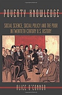 Poverty Knowledge: Social Science, Social Policy, and the Poor in Twentieth-Century U.S. History (Paperback)