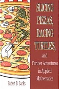 Slicing Pizzas, Racing Turtles, and Further Adventures in Applied Mathematics (Paperback, Reprint)