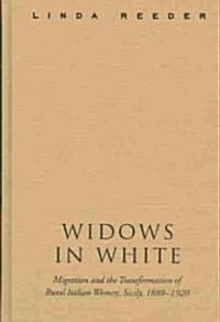 Widows in White: Migration and the Transformation of Rural Women, Sicily, 1880-1928 (Hardcover)