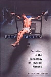 Body Fascism: Salvation in the Technology of Physical Fitness (Paperback)