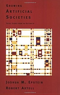 Growing Artificial Societies: Social Science from the Bottom Up (Paperback)