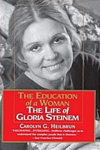 The Education of a Woman: The Life of Gloria Steinem (Paperback)