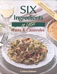 Six Ingredients or Less: Pasta & Casseroles (Paperback)