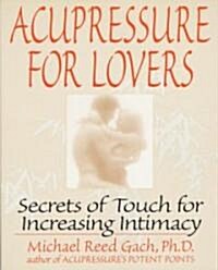 Acupressure for Lovers: Secrets of Touch for Increasing Intimacy (Paperback)