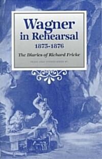 Wagner in Rehearsal 1875-1876 (Hardcover)