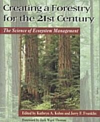Creating a Forestry for the 21st Century: The Science of Ecosytem Management (Paperback)