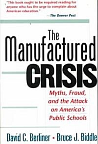 The Manufactured Crisis: Myths, Fraud, and the Attack on Americas Public Schools (Paperback)