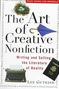 The Art of Creative Nonfiction: Writing and Selling the Literature of Reality (Paperback)