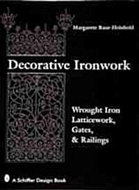 Decorative Ironwork: Wrought Iron Gratings, Gates and Railings (Hardcover)