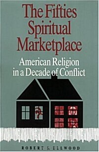 The Fifties Spiritual Marketplace: American Religion in a Decade of Conflict (Paperback)