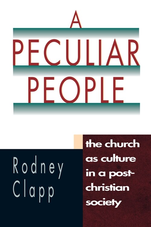 A Peculiar People: The Church as Culture in a Post-Christian Society (Paperback)