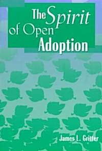 The Spirit of Open Adoption (Paperback)
