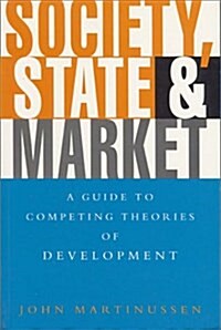 Society, State and Market : A Guide to Competing Theories of Development (Paperback)